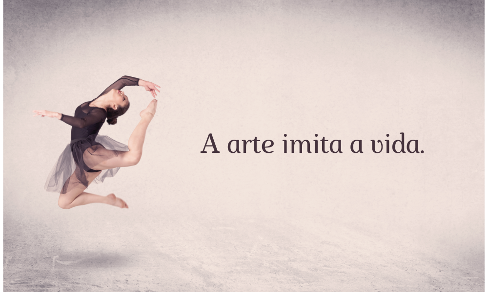 Imagem com uma bailarina e um escrito "A arte imita a vida".